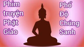 04 PHIM TRUYỆN PHẬT GIÁO, PHỔ ĐỘ CHÚNG SANH TẬP CUỐI