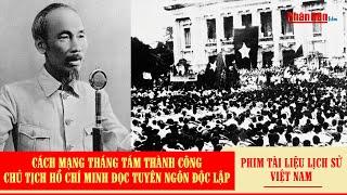 Nạn đói; Cách mạng tháng Tám thành công; Chủ tịch Hồ Chí Minh đọc Tuyên ngôn độc lập | Việt Nam 1945