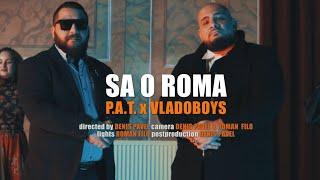 P.A.T. x VladoBoys - Sa o Roma |Official Video|