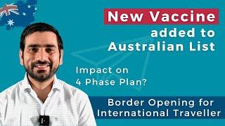 New Vaccine added to Australian List | Impact on 4 Phases Plan | Opening Australian Border