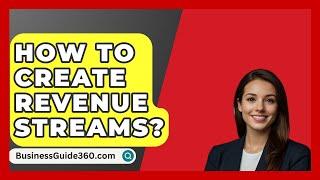 How To Create Revenue Streams? - BusinessGuide360.com