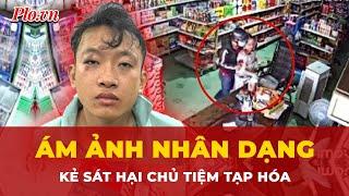 Toàn cảnh thời sự: Ám ảnh nhân dạng kẻ sát hại chủ tiệm tạp hóa tại Đồng Nai | Thời sự