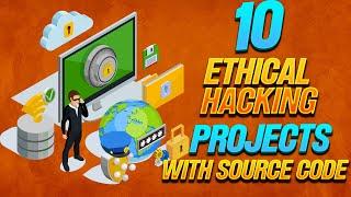 Top 10 ethical hacking projects || Hacking Projects with Source Code
