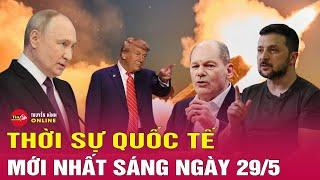 Thời sự quốc tế sáng 29/5: Lộ diện điều kiện then chốt của ông Putin để chấm dứt chiến sự Ukraine