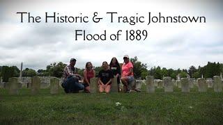 The Historic and Tragic Johnstown Flood of 1889