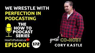 CO-HOST - Cory Kastle - We Wrestle With Perfection in Podcasting