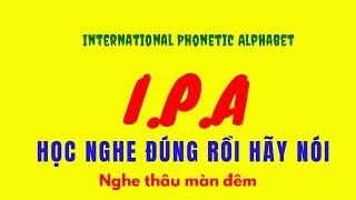 IPA(chuẩn âm quốc tế) PHIÊN BẢN NGHE x100| Nghe cả khi bạn đi ngủ| HỌC NGHE ĐÚNG TRƯỚC KHI NÓI ĐÚNG