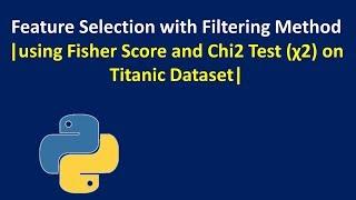 Feature Selection using Fisher Score and Chi2 (χ2) Test on Titanic Dataset | KGP Talkie