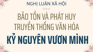 Nghị luận xã hội về trách nhiệm của thế hệ trẻ trong việc bảo tồn và phát huy truyền thống văn hóa