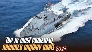 Top 10 Most Powerful Small Armored Military Boats 2024