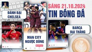 TIN BÓNG ĐÁ 21/10: LIVERPOOL ĐÁNH BẠI CHELSEA, MAN CITY NGƯỢC DÒNG, BARCA ĐẠI THẮNG SEVILLA