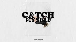 Taylor Edwards - Catch Myself - Official Audio