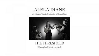 Alela Diane with Heather Woods Broderick & Mirabai Peart - The Threshold (Reorchestrated version)