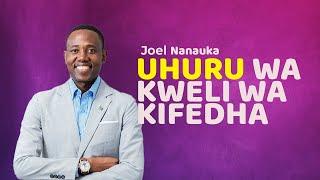 UHURU WA KWELI WA KIFEDHA - JOEL NANAUKA