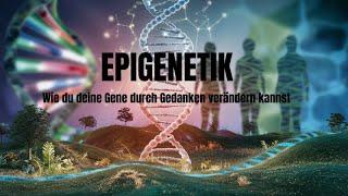 Epigenetik - Wie du deine Gene durch Gedanken verändern kannst