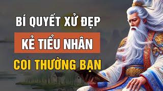 Triết Lý Cổ Nhân - Bí Quyết Xử Đẹp Kẻ Tiểu Nhân Coi Thường Mình | Triết Lý Cuộc Sống