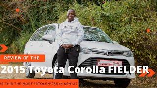 Is this the most "stolen" car in Kenya? Review of the 2015 Toyota Corolla Fielder #carnversations