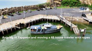 Arriving at Yeppoon and moving a 48 tonne trawler with ropes - Project Brupeg Ep.403