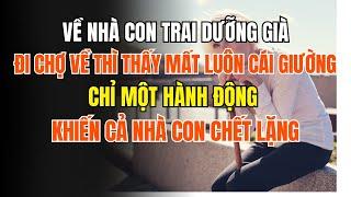 Về nhà con trai dưỡng già, đi chợ về thì thấy mất luôn cái giường – chỉ một hành động khiến cả nhà c