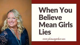 Mean girls; When you believe their lies