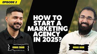 How to Start a Digital Marketing Agency in 2025 from Scratch | The Ehmad Zubair Show ft.Mohad Ghani