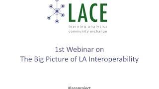 Big Picture of Learning Analytics Interoperability - LACE webinar