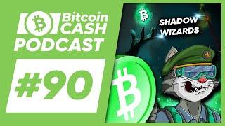 The Bitcoin Cash Podcast #90: Shadow Wizards & BTC/BSV Update feat. CypherCat