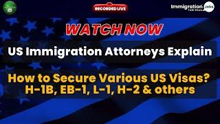 US Immigration Attorneys Explain, How to Secure Various US Visas? H1B, EB1A, L1, etc.