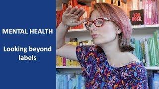 MENTAL HEALTH | looking beyond labels