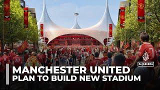 Manchester United new stadium plan for Old Trafford announced