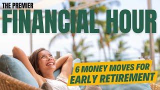 6 Financial Considerations for Early Retirement  | Premier Financial Hour