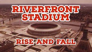 Riverfront Stadium: Rise and Fall