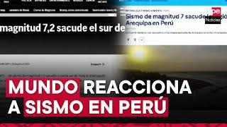 Sismo de magnitud 7.0 en Arequipa es noticia internacional