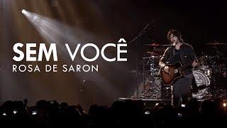 Rosa de Saron - Sem Você (Oficial)