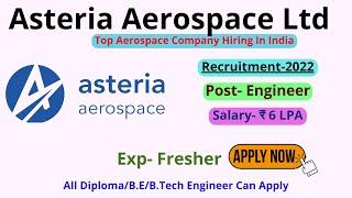 Asteria Aerospace Hiring For Fresher Engineer I Fresher Job For 2022 I Top MNC Company Job