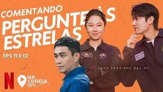 PERGUNTE ÀS ESTRELAS NETFLIX DORAMA COMENTADO EPs de 11 E 12 | DORAMA NETFLIX