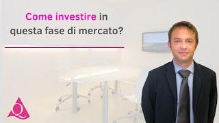 Come investire in questa fase di mercato?