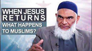 What Happens To Muslims When Christ Returns? | Dr. Shabir Ally