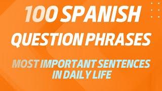 100 Spanish Questions. Basic Question Phrases in Spanish