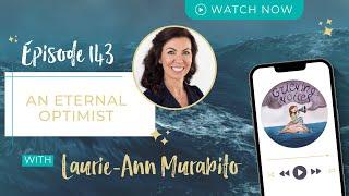 Ep. 143: Laurie-Ann Murabito | An Eternal Optimist