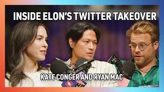 Inside Elon's Twitter Takeover with Ryan Mac and Kate Conger