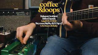 Coffee & Loops | Balaguer Ambient Select Espada, Strymon BigSky, Line6 DL4 mkII, UA Ruby & Dream