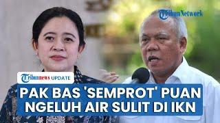 Menteri PUPR Basuki Hadimuljono Skakmat Puan Maharani seusai Mengeluh Air Bersih Sulit di IKN