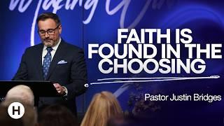 Faith is Found in Your Choosing || Pastor Justin Bridges || 08.25.24