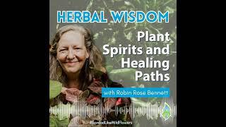 Herbal Wisdom: Plant Spirits and Healing Paths with Robin Rose Bennett