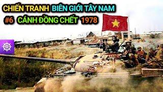 Chiến tranh Biên giới Tây Nam | Tập 6: CÁNH ĐỒNG CHẾT 1978
