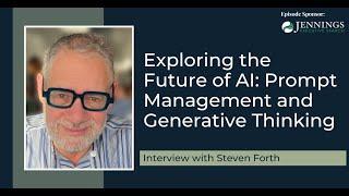 Exploring the Future of AI: Prompt Management and Generative Thinking with Steven Forth