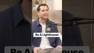 Be A Lighthouse