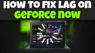 How To FIX LAG On GEFORCE NOW QUICKLY!