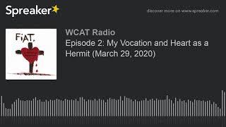 Episode 2: My Vocation and Heart as a Hermit (March 29, 2020)